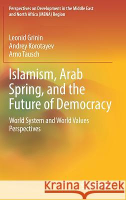 Islamism, Arab Spring, and the Future of Democracy: World System and World Values Perspectives Grinin, Leonid 9783319910765