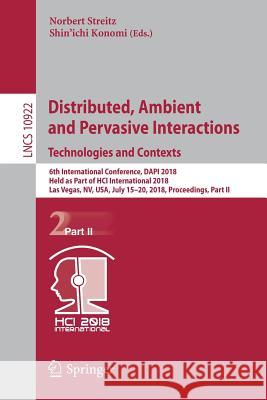 Distributed, Ambient and Pervasive Interactions: Technologies and Contexts: 6th International Conference, Dapi 2018, Held as Part of Hci International Streitz, Norbert 9783319911304 Springer
