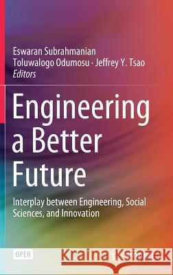 Engineering a Better Future: Interplay Between Engineering, Social Sciences, and Innovation Subrahmanian, Eswaran 9783319911335