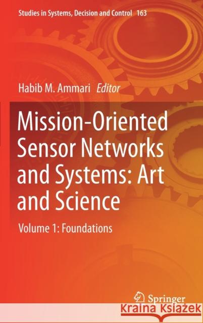 Mission-Oriented Sensor Networks and Systems: Art and Science: Volume 1: Foundations Ammari, Habib M. 9783319911458