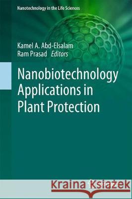 Nanobiotechnology Applications in Plant Protection Kamel Abd-Elsalam Ram Prasad 9783319911601 Springer
