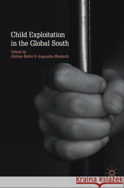 Child Exploitation in the Global South Jerome Ballet Augendra Bhukuth 9783319911762 Palgrave MacMillan
