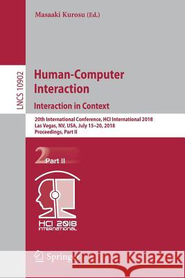 Human-Computer Interaction. Interaction in Context: 20th International Conference, Hci International 2018, Las Vegas, Nv, Usa, July 15-20, 2018, Proce Kurosu, Masaaki 9783319912431 Springer