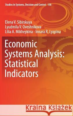 Economic Systems Analysis: Statistical Indicators Elena V. Sibirskaya Lyudmila V. Oveshnikova Lilia A. Mikheykina 9783319912462 Springer