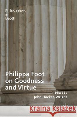 Philippa Foot on Goodness and Virtue John Hacker-Wright 9783319912554 Palgrave MacMillan