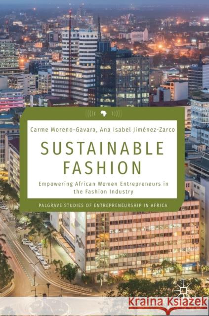 Sustainable Fashion: Empowering African Women Entrepreneurs in the Fashion Industry Moreno-Gavara, Carme 9783319912646 Palgrave MacMillan