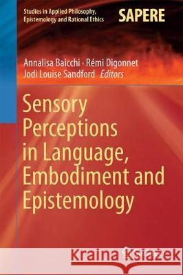 Sensory Perceptions in Language, Embodiment and Epistemology Annalisa Baicchi Remi Digonnet Jodi Louise Sandford 9783319912769 Springer