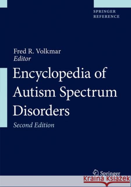 Encyclopedia of Autism Spectrum Disorders Fred R. Volkmar 9783319912790 Springer International Publishing AG