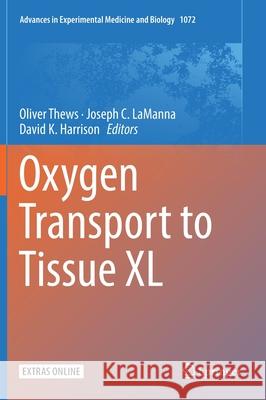 Oxygen Transport to Tissue XL Oliver Thews Joseph Lamanna David K. Harrison 9783319912851