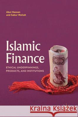 Islamic Finance : Ethical Underpinnings, Products, and Institutions Abul Hassan Sabur Mollah 9783319912943 Palgrave MacMillan