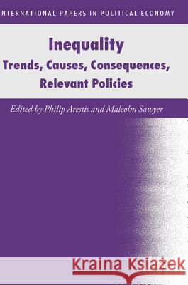 Inequality: Trends, Causes, Consequences, Relevant Policies Arestis, Philip 9783319912974