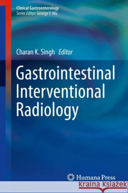 Gastrointestinal Interventional Radiology Charan K. Singh 9783319913155