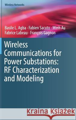 Wireless Communications for Power Substations: RF Characterization and Modeling Basile L. Agba Fabien Sacuto Minh Au 9783319913278 Springer