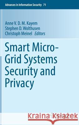 Smart Micro-Grid Systems Security and Privacy Anne V. D. M. Kayem Stephen D. Wolthusen Christoph Meinel 9783319914268