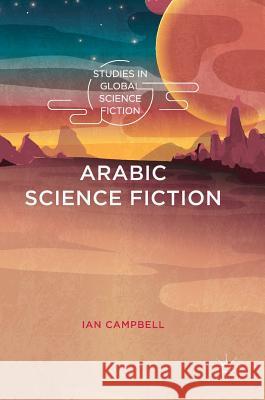 Arabic Science Fiction Ian Campbell 9783319914329 Palgrave MacMillan