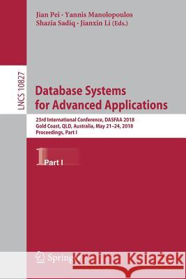 Database Systems for Advanced Applications: 23rd International Conference, Dasfaa 2018, Gold Coast, Qld, Australia, May 21-24, 2018, Proceedings, Part Pei, Jian 9783319914510