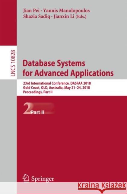 Database Systems for Advanced Applications: 23rd International Conference, Dasfaa 2018, Gold Coast, Qld, Australia, May 21-24, 2018, Proceedings, Part Pei, Jian 9783319914572 Springer