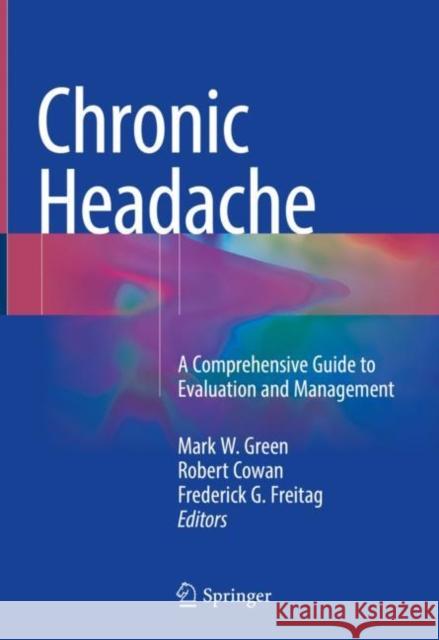 Chronic Headache: A Comprehensive Guide to Evaluation and Management Green, Mark W. 9783319914909 Springer