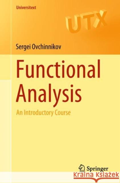 Functional Analysis: An Introductory Course Ovchinnikov, Sergei 9783319915111