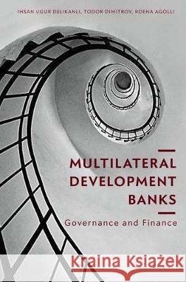 Multilateral Development Banks: Governance and Finance Delikanli, Ihsan Ugur 9783319915234 Palgrave MacMillan