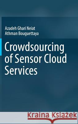 Crowdsourcing of Sensor Cloud Services Azadeh Ghari Neiat Athman Bouguettaya 9783319915357