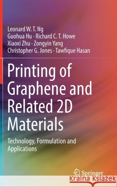Printing of Graphene and Related 2D Materials: Technology, Formulation and Applications Ng, Leonard W. T. 9783319915715 Springer