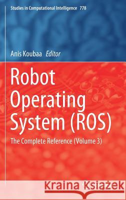 Robot Operating System (Ros): The Complete Reference (Volume 3) Koubaa, Anis 9783319915890