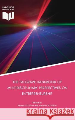 The Palgrave Handbook of Multidisciplinary Perspectives on Entrepreneurship Romeo V. Turcan Norman M. Fraser 9783319916101 Palgrave MacMillan