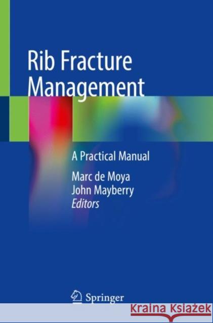 Rib Fracture Management: A Practical Manual de Moya, Marc 9783319916439 Springer