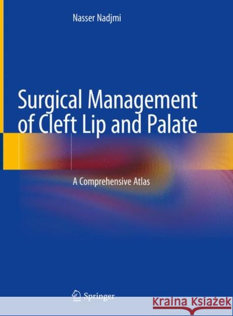 Surgical Management of Cleft Lip and Palate: A Comprehensive Atlas Nadjmi, Nasser 9783319916859 Springer