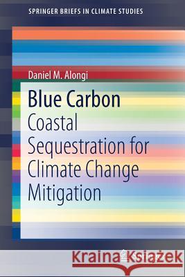 Blue Carbon: Coastal Sequestration for Climate Change Mitigation Alongi, Daniel M. 9783319916972 Springer