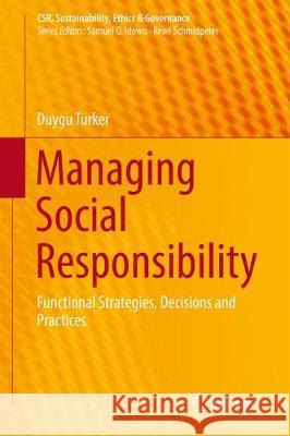 Managing Social Responsibility: Functional Strategies, Decisions and Practices Turker, Duygu 9783319917092 Springer