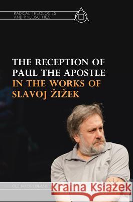The Reception of Paul the Apostle in the Works of Slavoj Zizek Ole Jakob Lland 9783319917276 Palgrave MacMillan