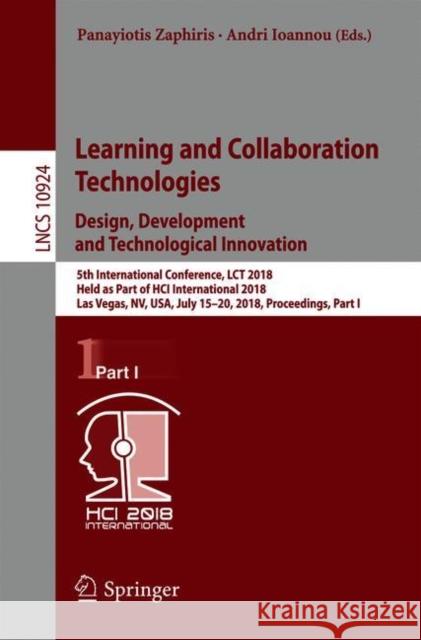 Learning and Collaboration Technologies. Design, Development and Technological Innovation: 5th International Conference, Lct 2018, Held as Part of Hci Zaphiris, Panayiotis 9783319917429