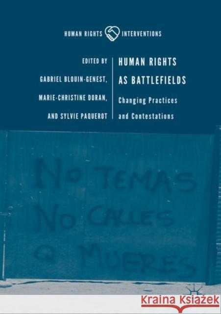 Human Rights as Battlefields: Changing Practices and Contestations Blouin-Genest, Gabriel 9783319917696 Palgrave MacMillan