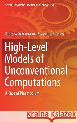 High-Level Models of Unconventional Computations: A Case of Plasmodium Schumann, Andrew 9783319917726