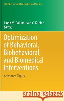 Optimization of Behavioral, Biobehavioral, and Biomedical Interventions: Advanced Topics Collins, Linda M. 9783319917757 Springer