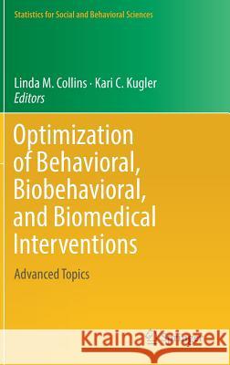 Optimization of Behavioral, Biobehavioral, and Biomedical Interventions: Advanced Topics Collins, Linda M. 9783319917757