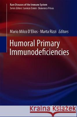 Humoral Primary Immunodeficiencies Mario Milco D'Elios Marta Rizzi 9783319917849