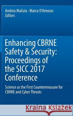 Enhancing Cbrne Safety & Security: Proceedings of the Sicc 2017 Conference: Science as the First Countermeasure for Cbrne and Cyber Threats Malizia, Andrea 9783319917900 Springer