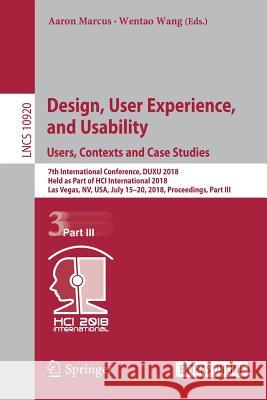 Design, User Experience, and Usability: Users, Contexts and Case Studies: 7th International Conference, Duxu 2018, Held as Part of Hci International 2 Marcus, Aaron 9783319918051