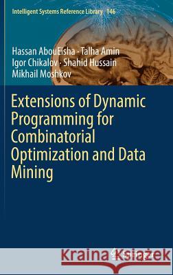 Extensions of Dynamic Programming for Combinatorial Optimization and Data Mining Hassan Aboueisha Talha Amin Igor Chikalov 9783319918389