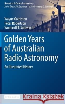 Golden Years of Australian Radio Astronomy: An Illustrated History Orchiston, Wayne 9783319918419