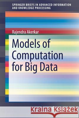 Models of Computation for Big Data Rajendra Akerkar 9783319918501