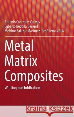 Metal Matrix Composites: Wetting and Infiltration Contreras Cuevas, Antonio 9783319918532 Springer