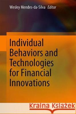 Individual Behaviors and Technologies for Financial Innovations Wesley Mendes-Da-Silva 9783319919102 Springer