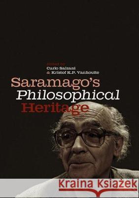 Saramago's Philosophical Heritage Carlo Salzani Kristof K. P. Vanhoutte 9783319919225