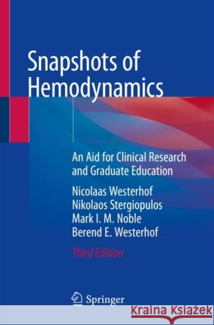 Snapshots of Hemodynamics: An Aid for Clinical Research and Graduate Education Westerhof, Nicolaas 9783319919317 Springer