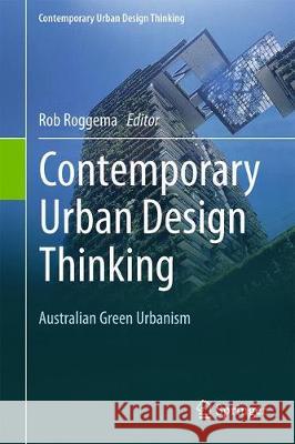 Contemporary Urban Design Thinking: The Australian Approach Roggema, Rob 9783319919492 Springer