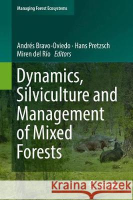 Dynamics, Silviculture and Management of Mixed Forests Andres Bravo-Oviedo Hans Pretzsch Miren de 9783319919522 Springer